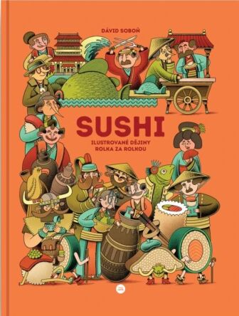Sushi - ilustrovan� d�jiny rolka za rolkou
